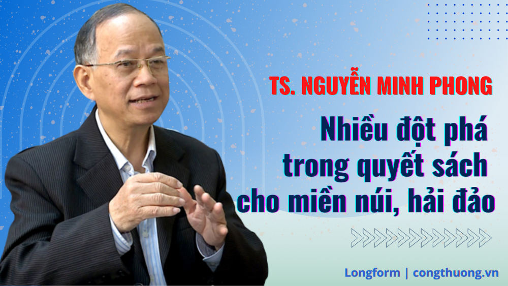 TS. Nguyễn Minh Phong: Nhiều đột phá trong quyết sách cho miền núi, hải đảo