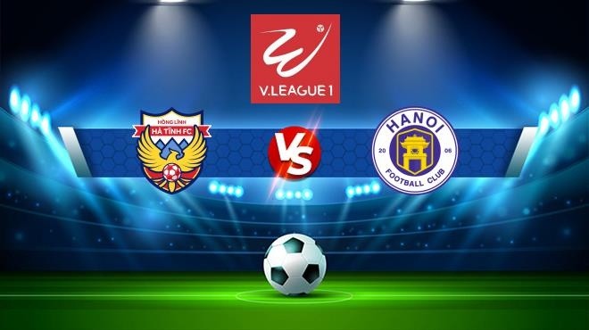 Link xem trực tiếp trận Hà Nội FC vs Hồng Lĩnh Hà Tĩnh (17h ngày 13/11): Khoan thai bước lên ngai vàng