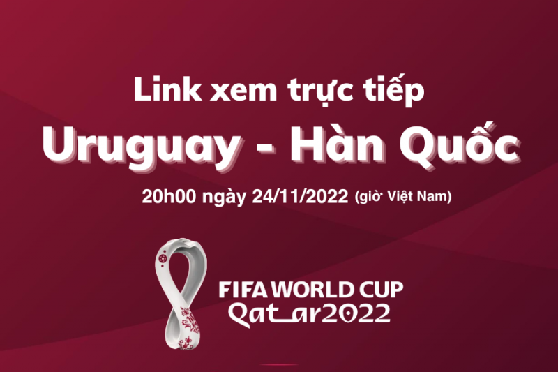 Link xem trực tiếp World Cup 2022 trận Uruguay – Hàn Quốc 20h00 tối nay 24/11