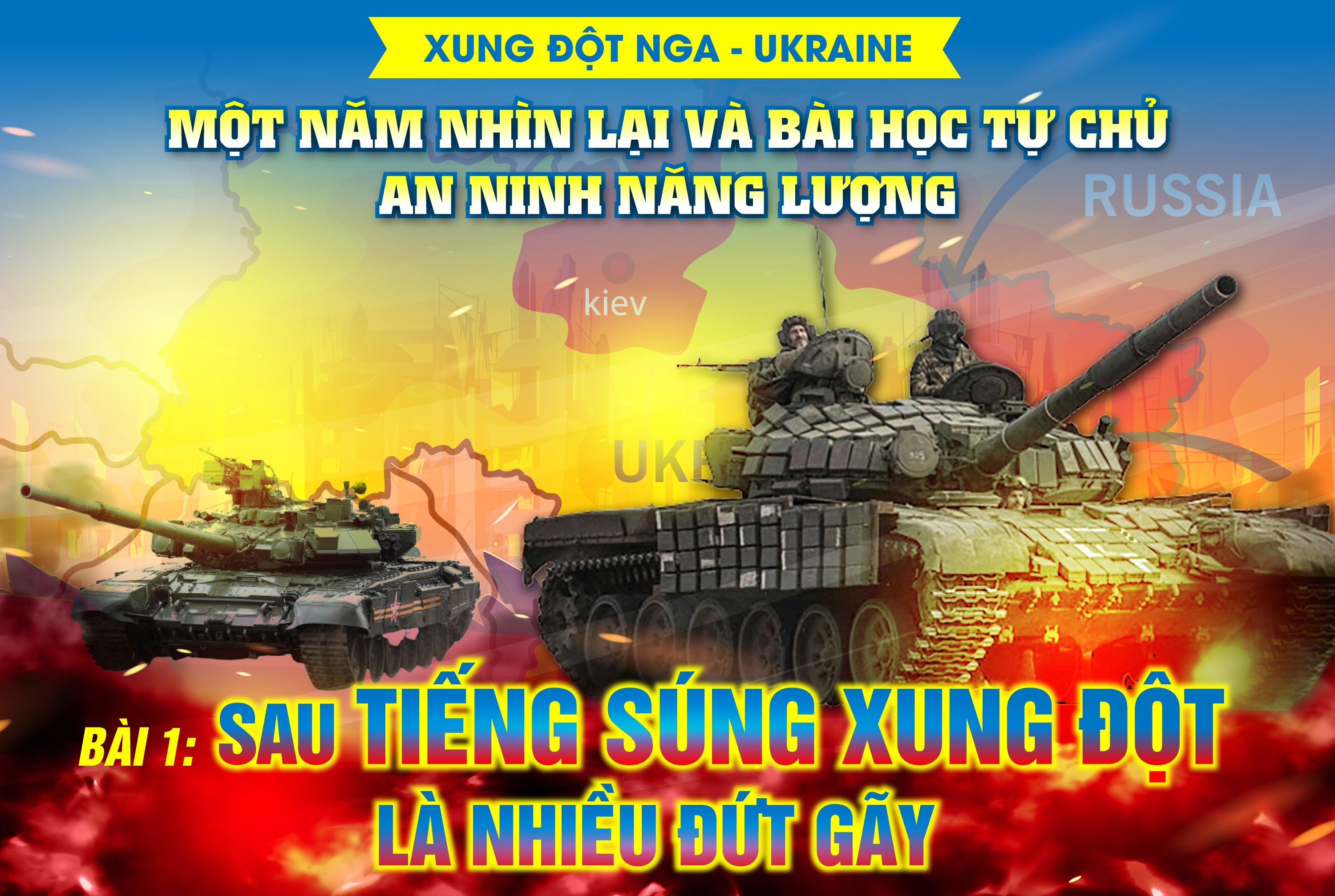 Longform | Xung đột Nga – Ukraine một năm nhìn lại và bài học tự chủ an ninh năng lượng