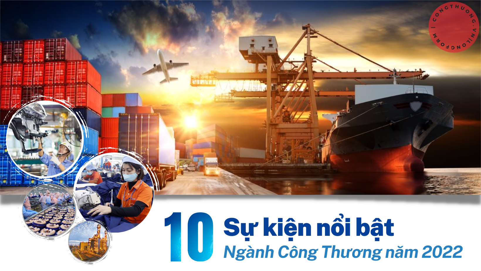 Longform | 10 sự kiện nổi bật ngành Công Thương năm 2022