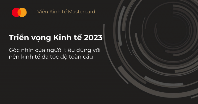 Viện Kinh tế Mastercard công bố báo cáo Triển vọng kinh tế 2023