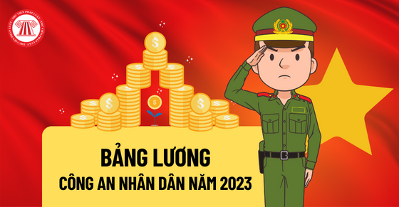 Bảng lương công an tăng lên bao nhiêu khi tăng lương cơ sở từ 01/7/2023?