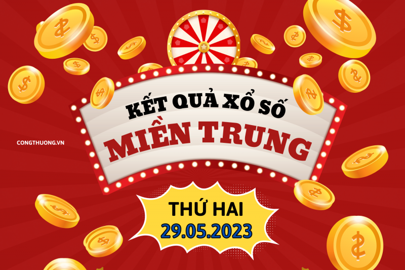 XSMT - Kết quả xổ số miền Trung hôm nay 29/5/2023: Xổ số miền Trung ngày 29 tháng 5