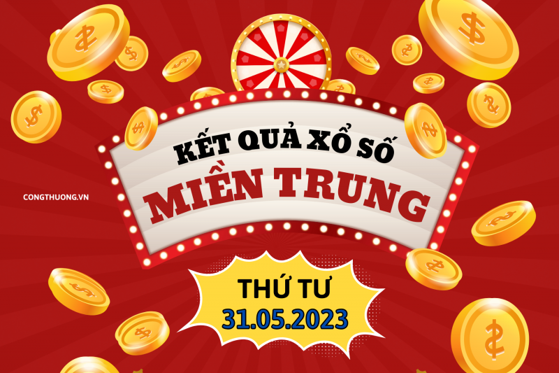 XSMT - Kết quả xổ số miền Trung hôm nay 31/5/2023: Xổ số miền Trung ngày 31 tháng 5