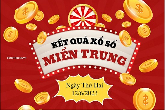 XSMT - Kết quả xổ số miền Trung hôm nay 12/6/2023: Xổ số miền Trung ngày 12 tháng 6