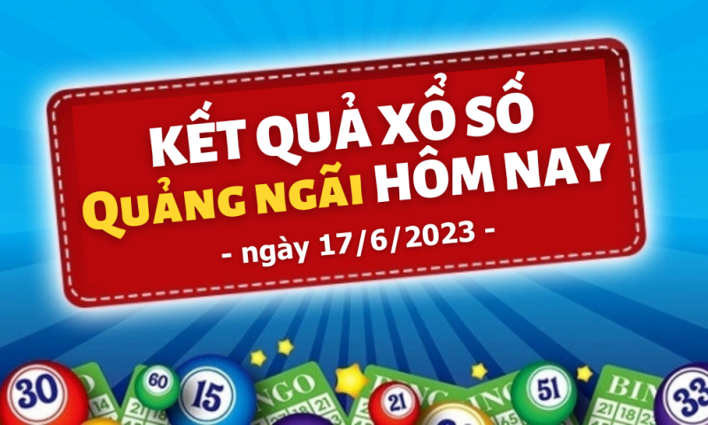 XSQNg 17/6 – Kết quả xổ số Quảng Ngãi hôm nay ngày 17/6/2023. KQXSQNg thứ 7