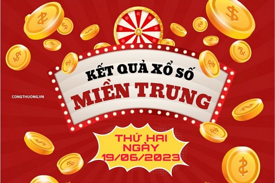 XSMT - Kết quả xổ số miền Trung hôm nay 19/6/2023: Xổ số miền Trung ngày 19 tháng 6