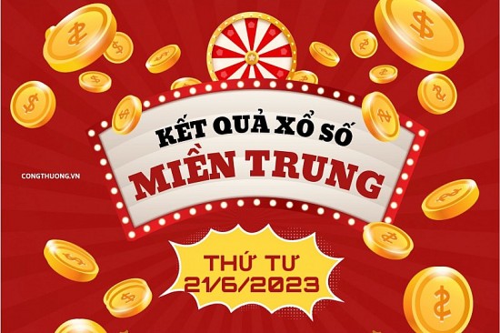 XSMT - Kết quả xổ số miền Trung hôm nay 21/6/2023: Xổ số miền Trung ngày 21 tháng 6