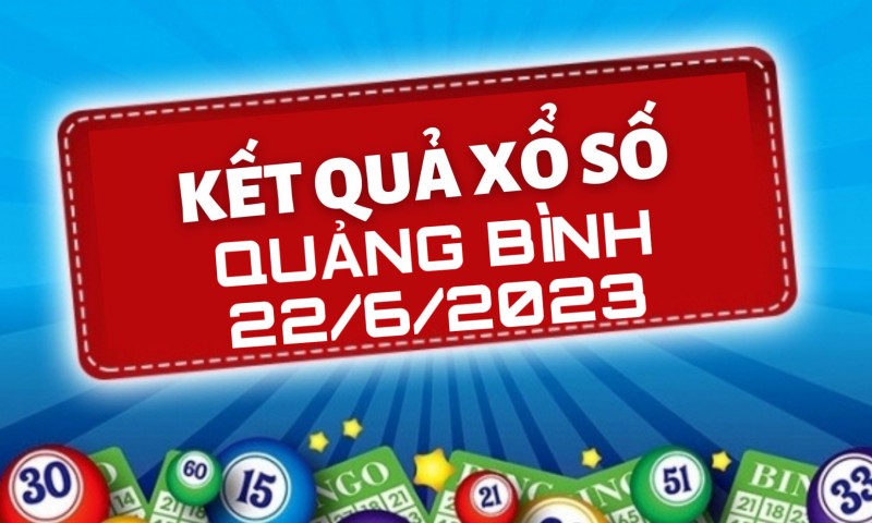 KQXSQB - Kết quả xổ số Quảng Bình hôm nay 22/6/2023: Xổ số Quảng Bình thứ Năm 22 tháng 6