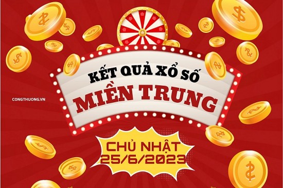 XSMT 25/6 - Kết quả xổ số miền Trung 25/6: Xổ số miền Trung - KQXSMT 25/6