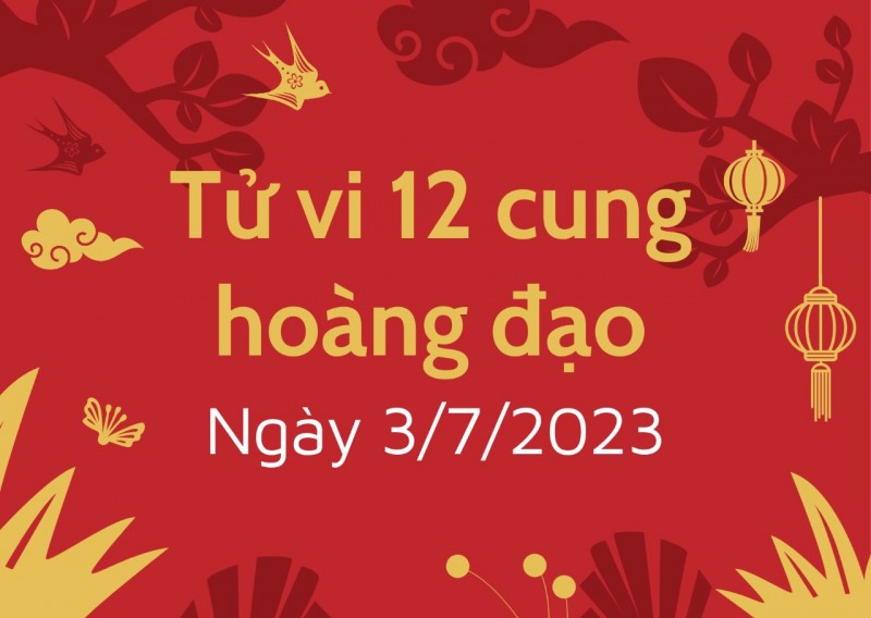 Tử vi hôm nay 12 cung hoàng đạo hôm nay 3/7/2023