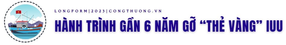 Longform | Gỡ “thẻ vàng” IUU: Hành trình gần 6 năm và kỳ vọng sớm hái “quả ngọt”