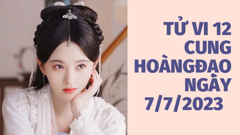 Tử vi hôm nay 12 cung hoàng đạo ngày 7/7/2023: Song Tử may mắn, Thiên Bình xui xẻo