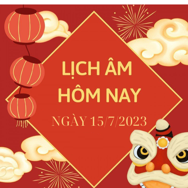 Lịch âm hôm nay ngày 15/7/2023, âm lịch hôm nay 15/7; Lịch vạn niên 15/7/2023; ngày tốt hôm nay