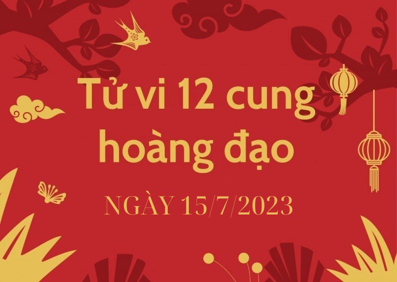 Tử vi hôm nay 12 cung hoàng đạo ngày 15/7/2023: Song Ngư sự nghiệp phát triển như diều gặp gió