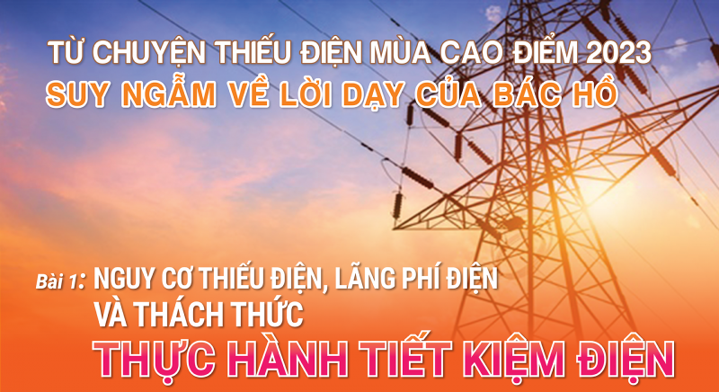 Bài 1: Nguy cơ thiếu điện, lãng phí điện và thách thức thực hành tiết kiệm điện