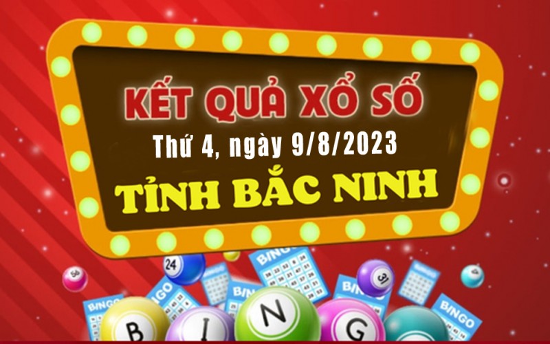 XSBN, XSBN 9/8, Kết quả xổ số Bắc Ninh hôm nay 9/8/2023, KQXSBN thứ Tư ngày 9 tháng 8