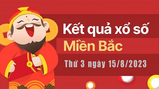 XSMB 15/8| KQXSMB 15/8/2023| Trực tiếp Kết quả Xổ số miền Bắc ngày 15 tháng 8| xổ số miền Bắc thứ Ba