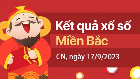 Kết quả Xổ số miền Bắc ngày 17/9/2023, KQXSMB ngày 17 tháng 9, XSMB 17/9, xổ số miền Bắc hôm nay