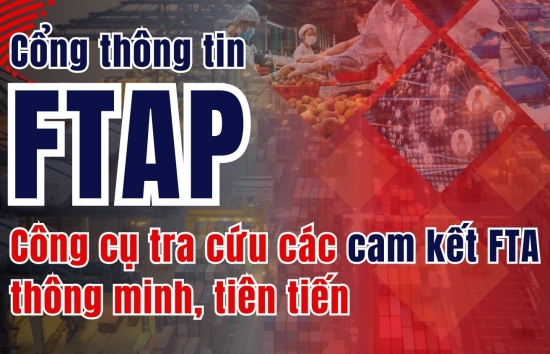 Longform | Cổng thông tin FTAP: Công cụ tra cứu các cam kết FTA thông minh, tiên tiến