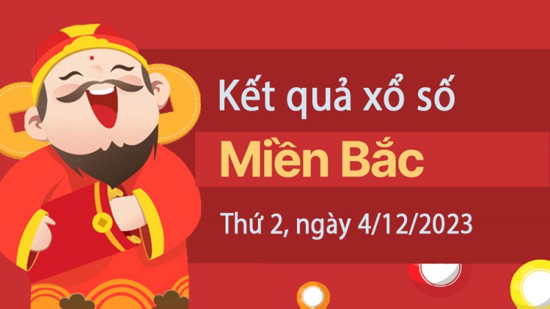 Kết quả Xổ số miền Bắc ngày 4/12/2023, KQXSMB ngày 4 tháng 12, XSMB 4/12, xổ số miền Bắc hôm nay