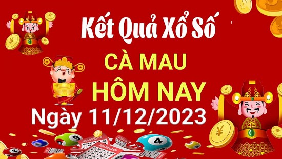 XSCM 11/12, Kết quả xổ số Cà Mau hôm nay 11/12/2023, KQXSCM thứ Hai ngày 11 tháng 12