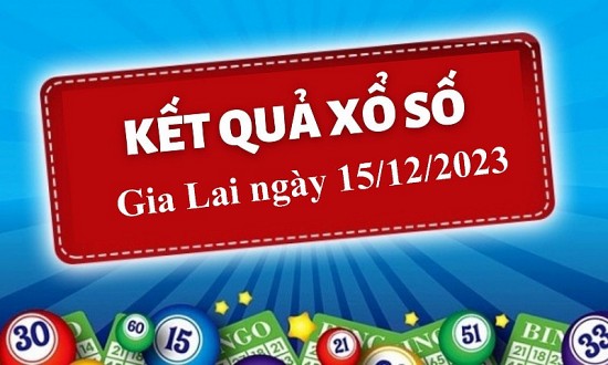 XSGL 15/12, Xem kết quả xổ số Gia Lai hôm nay 15/12/2023, xổ số Gia Lai ngày 15 tháng 12