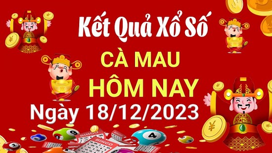 XSCM 18/12, Xem kết quả xổ số Cà Mau hôm nay 18/12/2023, xổ số Cà Mau ngày 18 tháng 12