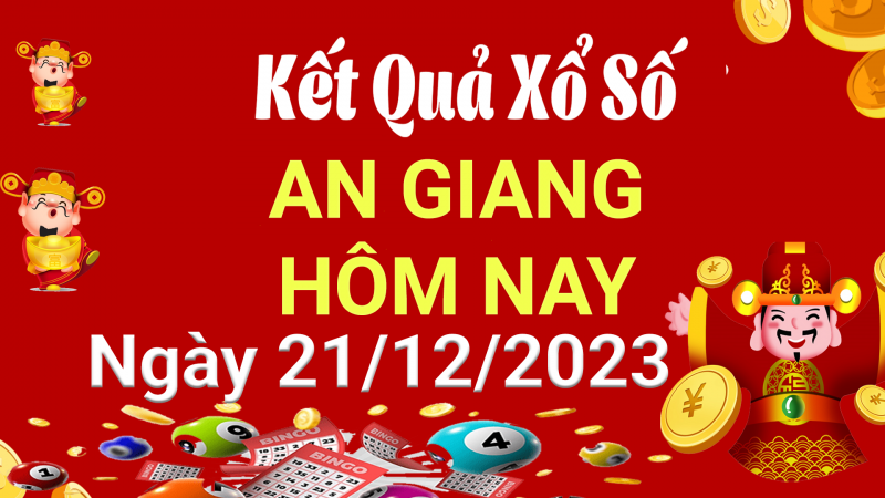 XSAG 21/12, Kết quả xổ số An Giang hôm nay 21/12/2023, KQXSAG thứ Năm ngày 21 tháng 12