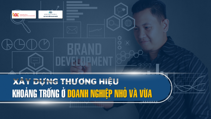 Xây dựng thượng hiệu, khoảng trống ở doanh nghiệp nhỏ và vừa