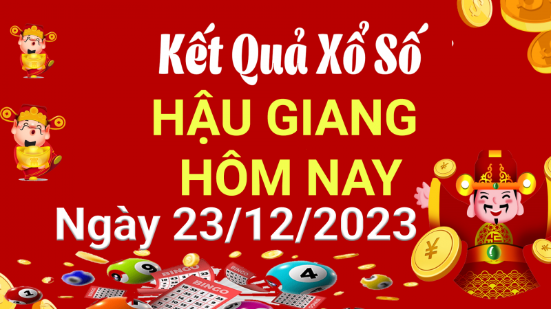 XSHG 23/12, Xem kết quả xổ số Hậu Giang hôm nay 23/12/2023, xổ số Hậu Giang ngày 23 tháng 12