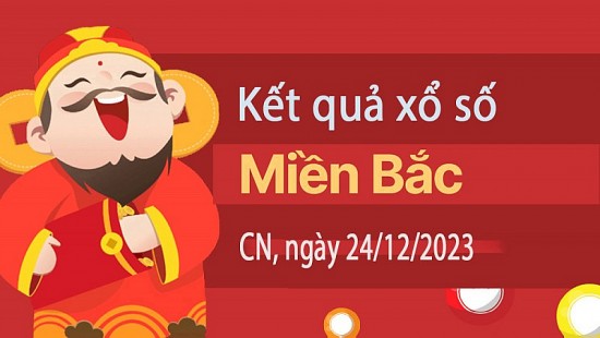 XSMB 24/12, Kết quả xổ số miền Bắc hôm nay 24/12/2023, xổ số miền Bắc 24 tháng 12, trực tiếp XSMB 24/12