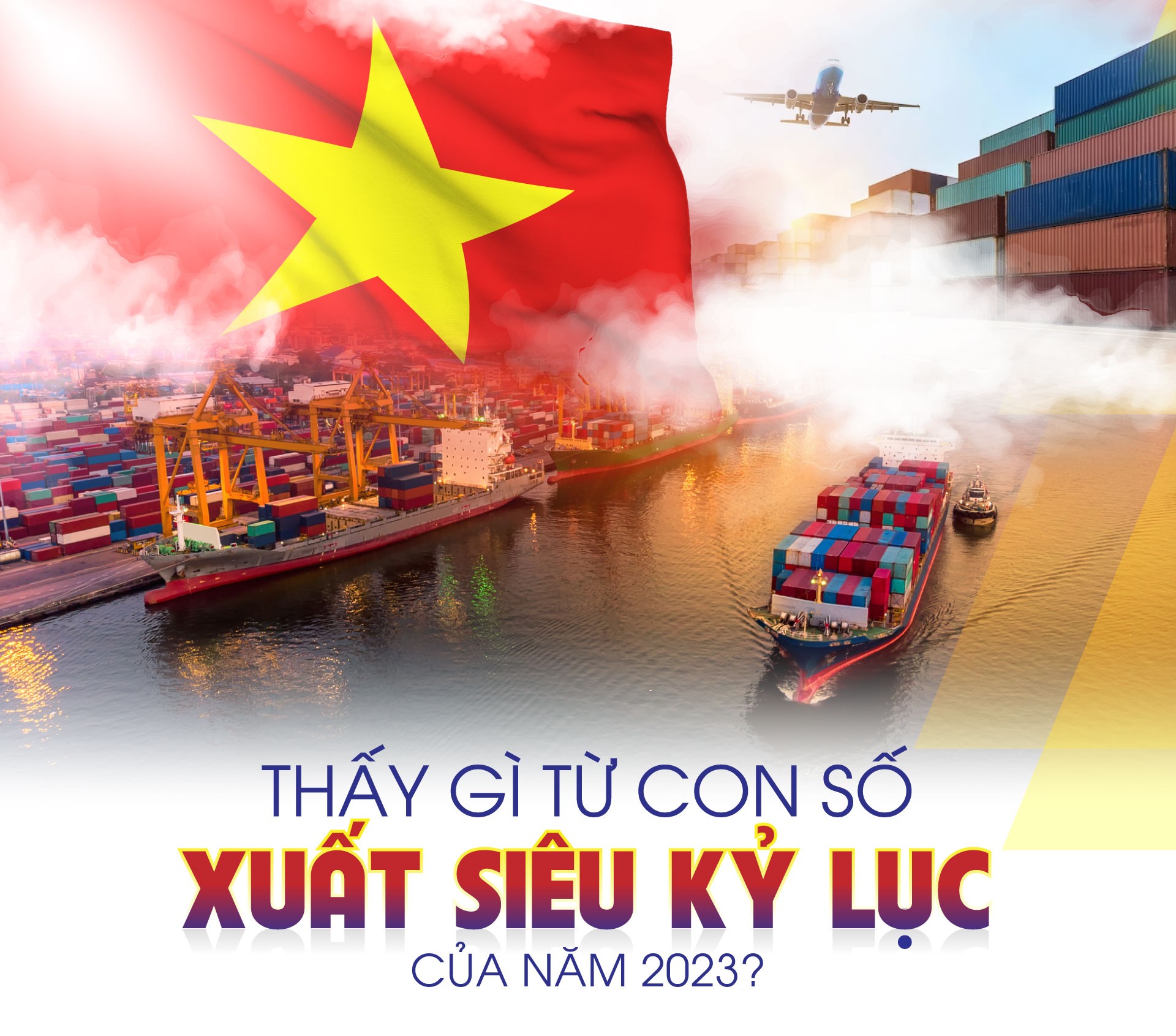 Thấy gì từ con số xuất siêu kỷ lục của năm 2023?