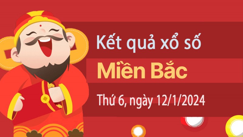 Kết quả Xổ số miền Bắc ngày 12/1/2024, KQXSMB ngày 12 tháng 1, XSMB 12/1, xổ số miền Bắc hôm nay