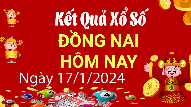 XSDN 17/1, Xem kết quả xổ số Đồng Nai hôm nay 17/1/2024, xổ số Đồng Nai ngày 17 tháng 1