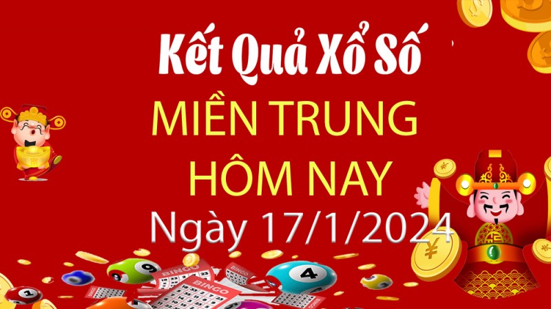 XSMT 17/1, Kết quả xổ số miền Trung hôm nay 17/1/2024, xổ số miền Trung ngày 17 tháng 1,trực tiếp XSMT 17/1