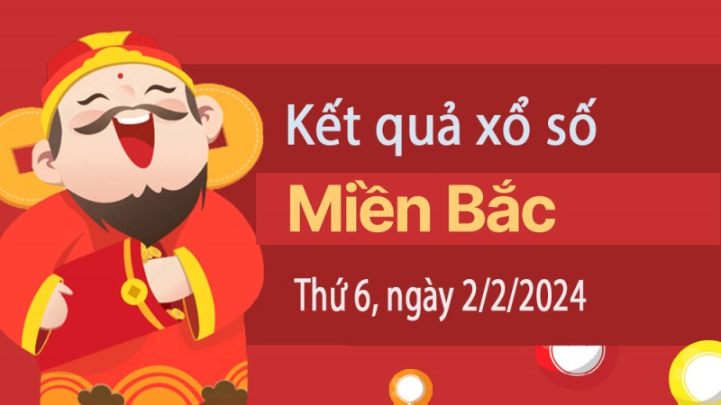 Kết quả Xổ số miền Bắc ngày 2/2/2024, KQXSMB ngày 2 tháng 2, XSMB 2/2, xổ số miền Bắc hôm nay