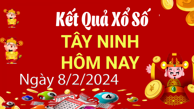 XSTN 8/2, Kết quả xổ số Tây Ninh hôm nay 8/2/2024, KQXSTN thứ Năm ngày 8 tháng 2