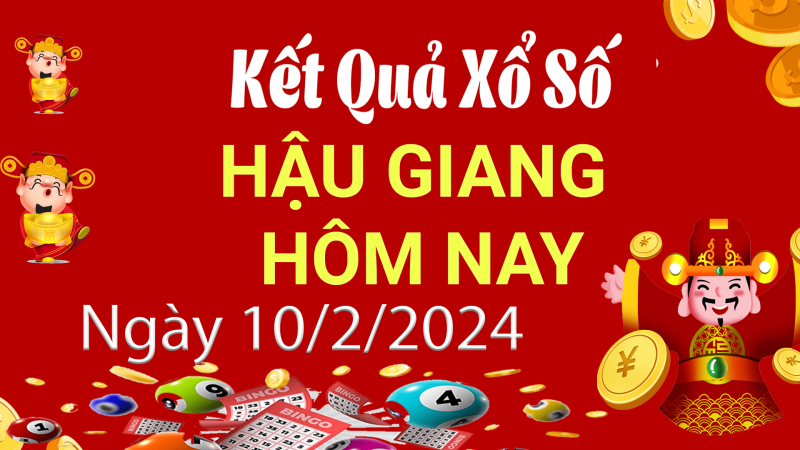 XSHG 10/2, Kết quả xổ số Hậu Giang hôm nay 10/2/2024, KQXSHG thứ Bảy ngày 10 tháng 2