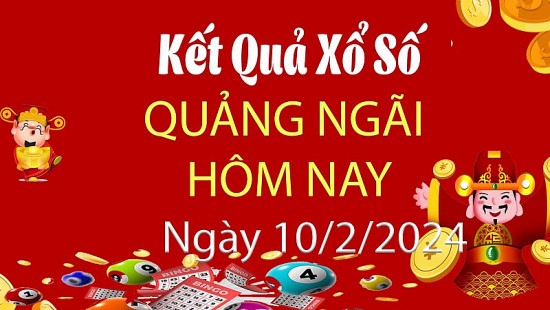 XSQNG 10/2, Kết quả xổ số Quảng Ngãi hôm nay 10/2/2024, KQXSQNG thứ Bảy ngày 10 tháng 2