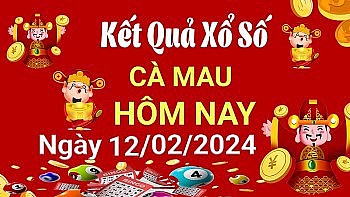 XSCM 12/2, Xem kết quả xổ số Cà Mau hôm nay 12/2/2024, xổ số Cà Mau ngày 12 tháng 2