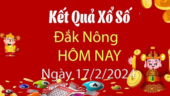 XSDNO 17/2, Kết quả xổ số Đắk Nông hôm nay 17/2/2024, KQXSDNO Thứ Bảy ngày 17 tháng 2