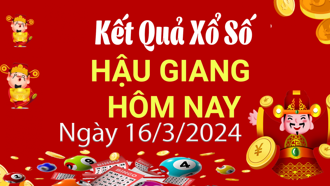 XSHG 16/3, Kết quả xổ số Hậu Giang hôm nay 16/3/2024, KQXSHG thứ Bảy ngày 16 tháng 3