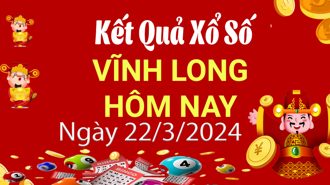 XSVL 22/3, Xem kết quả xổ số Vĩnh Long hôm nay 22/3/2024, xổ số Vĩnh Long ngày 22 tháng 3