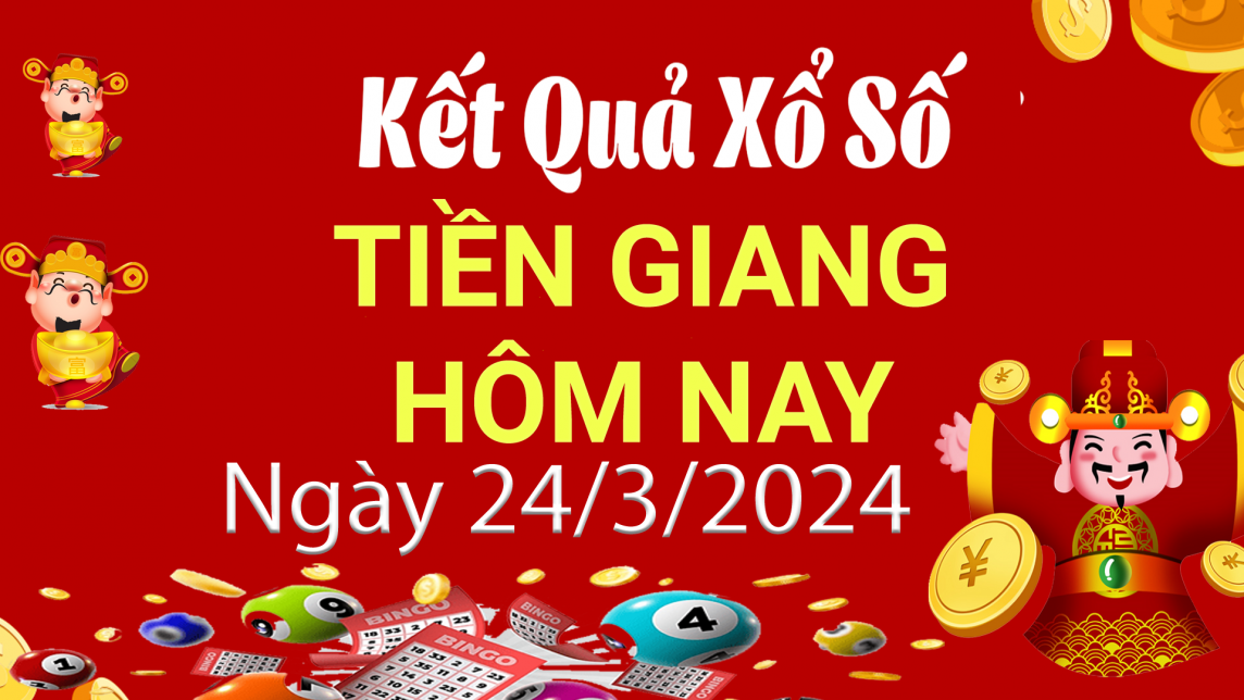 XSTG 24/3, Kết quả xổ số Tiền Giang hôm nay 24/3/2024, KQXSTG chủ Nhật ngày 24 tháng 3