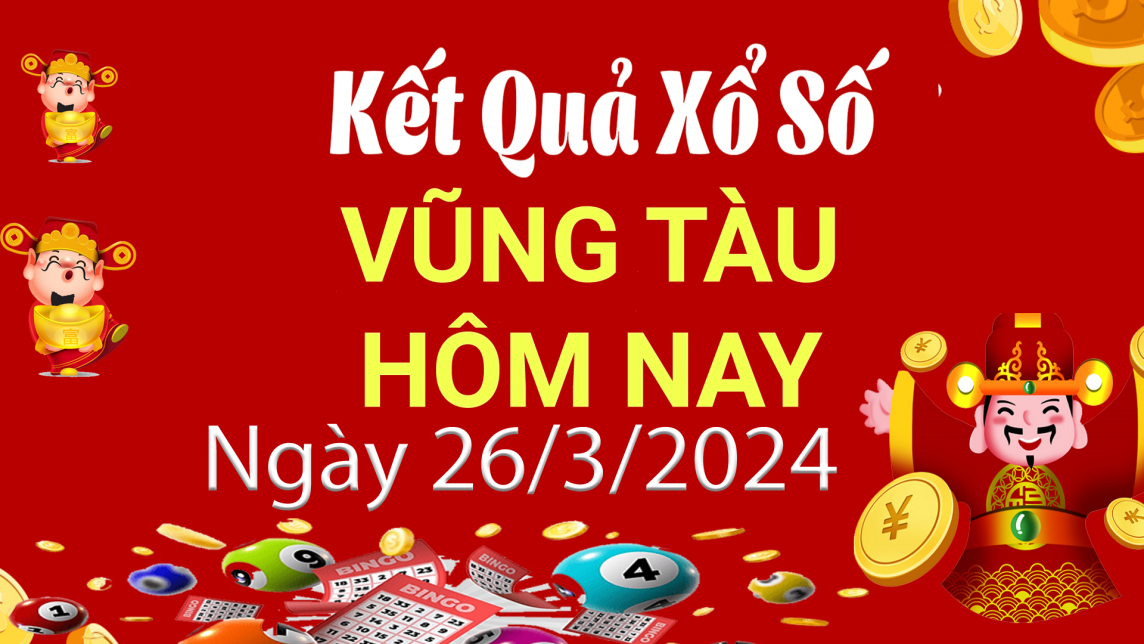 XSVT 26/3, Kết quả xổ số Vũng Tàu hôm nay 26/3/2024, KQXSVT thứ Ba ngày 26 tháng 3