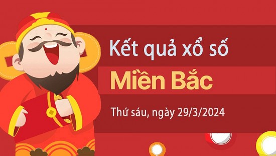 Kết quả Xổ số miền Bắc ngày 29/3/2024, KQXSMB ngày 29 tháng 3, XSMB 29/3, xổ số miền Bắc hôm nay