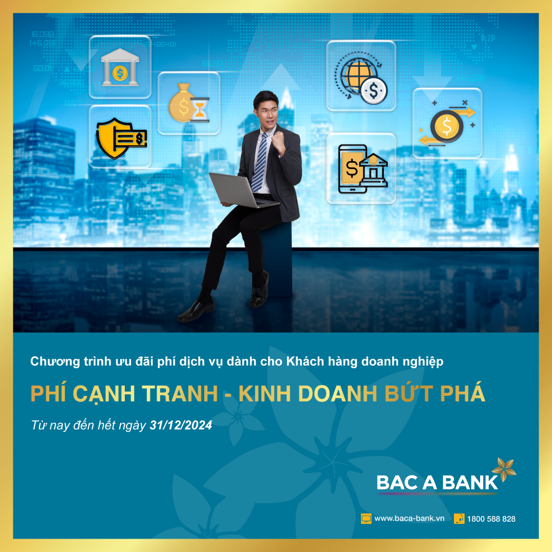 Doanh nghiệp hưởng phí ưu đãi từ BAC A BANK, sẵn sàng kinh doanh bứt phá trong năm 2024