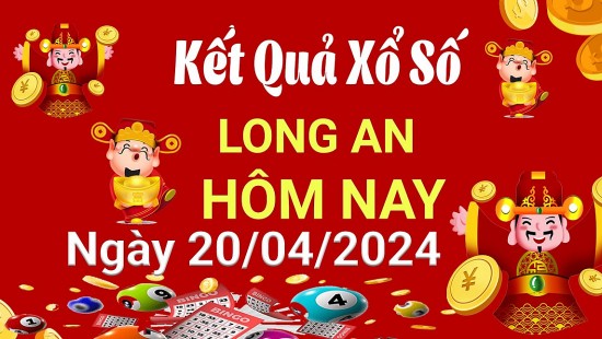 XSLA 20/4, Xem kết quả xổ số Long An hôm nay 20/4/2024, xổ số Long An ngày 20 tháng 4